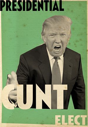 Billy Childish ART HATE USA: PRESIDENTIAL CUNT ELECT - TRUMP!!