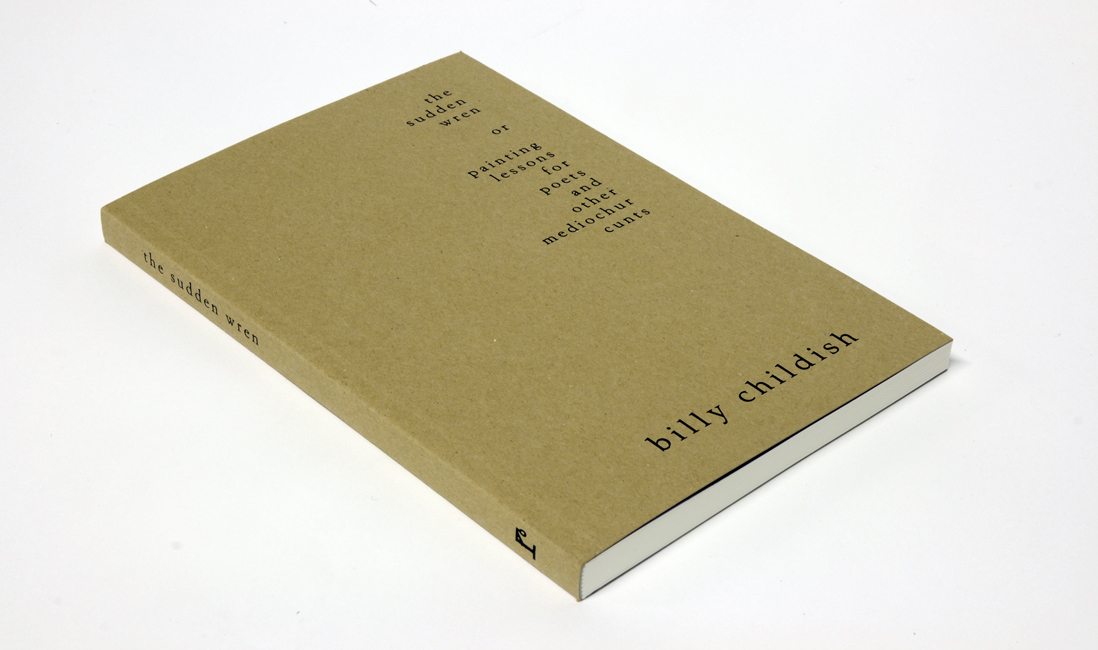 BILLY CHILDISH  the sudden wren or painting lessons for poets and other mediochur cunts paperback edition
